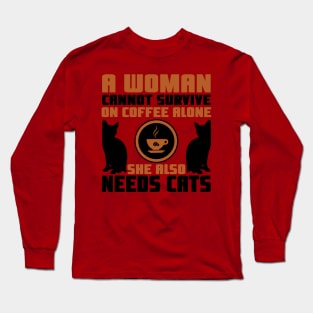 "A Woman Cannot Survive On Coffee Alone, She Also Needs Cats" Long Sleeve T-Shirt